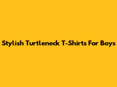 Stylish Turtleneck T-Shirts For Boys