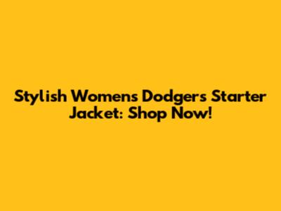 Stylish Women's Dodgers Starter Jacket: Shop Now!