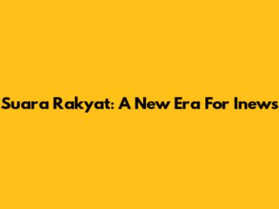 Suara Rakyat: A New Era For Inews