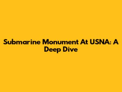 Submarine Monument At USNA: A Deep Dive