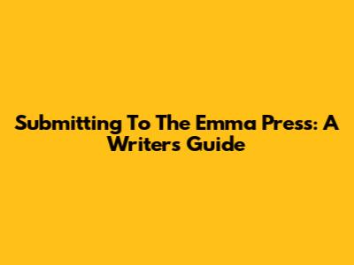 Submitting To The Emma Press: A Writer's Guide