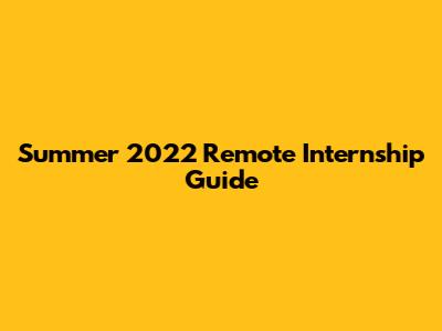 Summer 2022 Remote Internship Guide