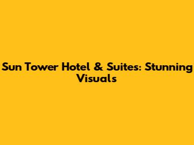 Sun Tower Hotel & Suites: Stunning Visuals