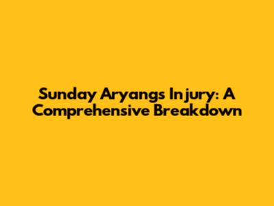 Sunday Aryang's Injury: A Comprehensive Breakdown