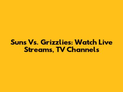 Suns Vs. Grizzlies: Watch Live Streams, TV Channels