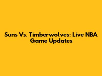 Suns Vs. Timberwolves: Live NBA Game Updates