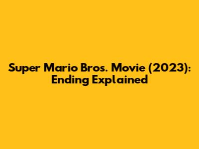 Super Mario Bros. Movie (2023): Ending Explained