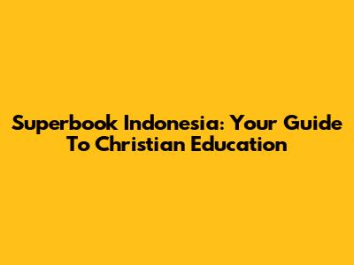 Superbook Indonesia: Your Guide To Christian Education