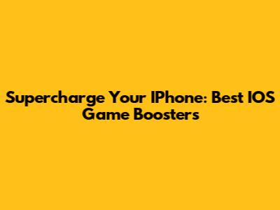 Supercharge Your IPhone: Best IOS Game Boosters