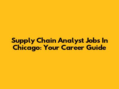 Supply Chain Analyst Jobs In Chicago: Your Career Guide