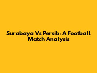 Surabaya Vs Persib: A Football Match Analysis
