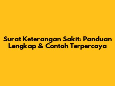 Surat Keterangan Sakit: Panduan Lengkap & Contoh Terpercaya