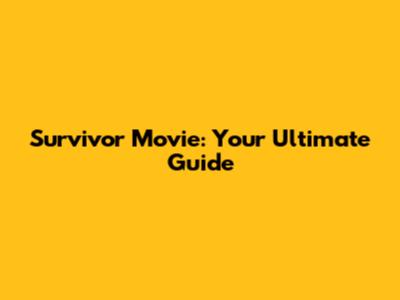 Survivor Movie: Your Ultimate Guide