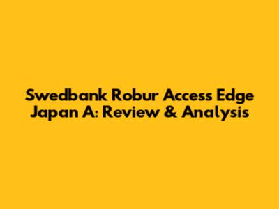 Swedbank Robur Access Edge Japan A: Review & Analysis