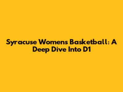 Syracuse Women's Basketball: A Deep Dive Into D1