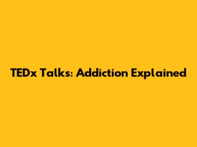 TEDx Talks: Addiction Explained