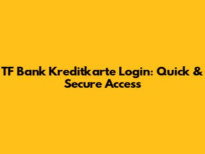 TF Bank Kreditkarte Login: Quick & Secure Access