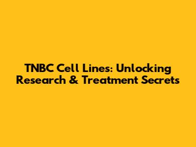 TNBC Cell Lines: Unlocking Research & Treatment Secrets