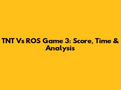TNT Vs ROS Game 3: Score, Time & Analysis