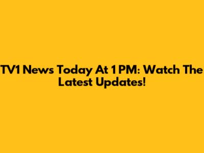 TV1 News Today At 1 PM: Watch The Latest Updates!
