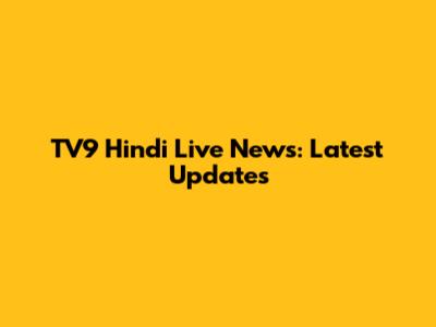 TV9 Hindi Live News: Latest Updates
