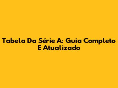 Tabela Da Série A: Guia Completo E Atualizado