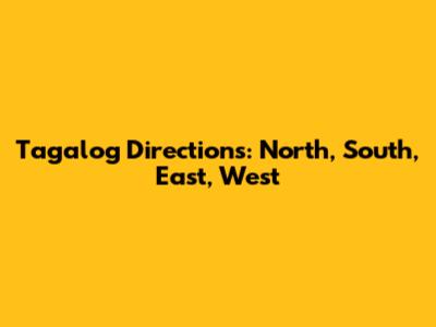 Tagalog Directions: North, South, East, West