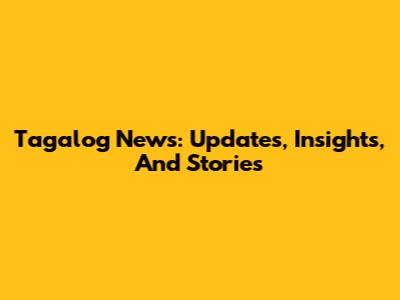 Tagalog News: Updates, Insights, And Stories