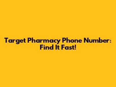 Target Pharmacy Phone Number: Find It Fast!
