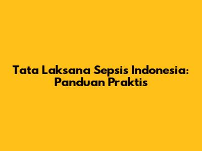 Tata Laksana Sepsis Indonesia: Panduan Praktis
