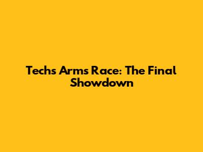 Tech's Arms Race: The Final Showdown