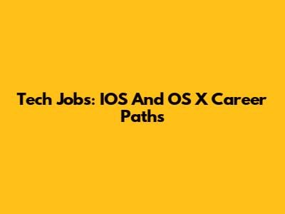Tech Jobs: IOS And OS X Career Paths