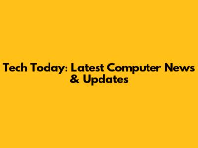 Tech Today: Latest Computer News & Updates