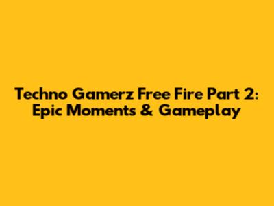 Techno Gamerz Free Fire Part 2: Epic Moments & Gameplay