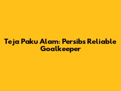 Teja Paku Alam: Persib's Reliable Goalkeeper