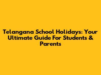 Telangana School Holidays: Your Ultimate Guide For Students & Parents