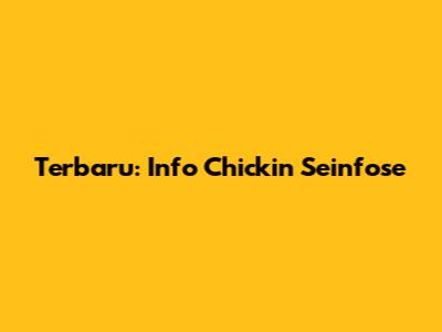 Terbaru: Info Chickin Seinfose