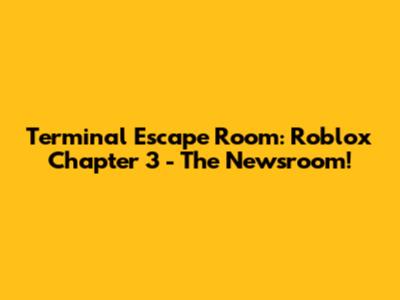 Terminal Escape Room: Roblox Chapter 3 - The Newsroom!