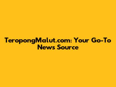 TeropongMalut.com: Your Go-To News Source