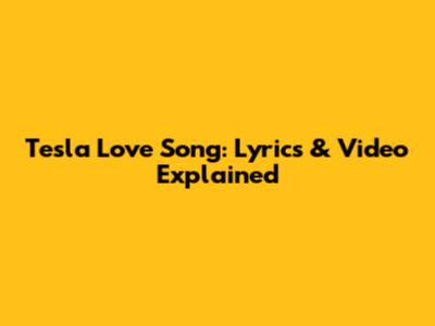 Tesla Love Song: Lyrics & Video Explained