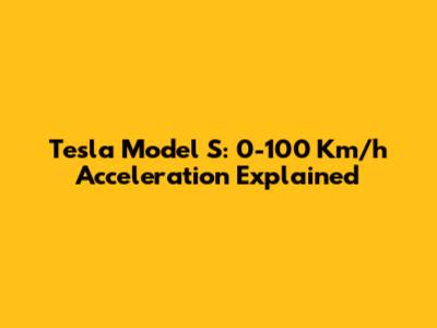 Tesla Model S: 0-100 Km/h Acceleration Explained