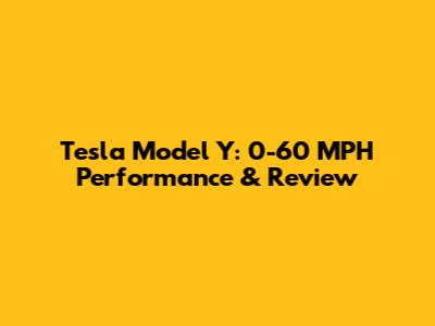 Tesla Model Y: 0-60 MPH Performance & Review