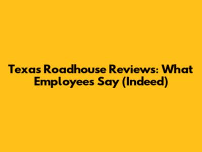 Texas Roadhouse Reviews: What Employees Say (Indeed)