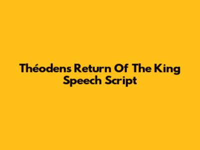 Théoden's Return Of The King Speech Script