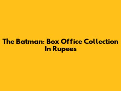 The Batman: Box Office Collection In Rupees