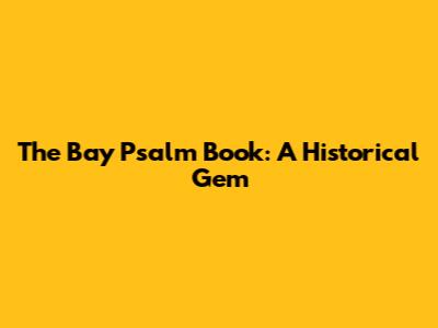The Bay Psalm Book: A Historical Gem