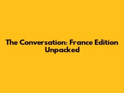 The Conversation: France Edition Unpacked