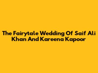 The Fairytale Wedding Of Saif Ali Khan And Kareena Kapoor