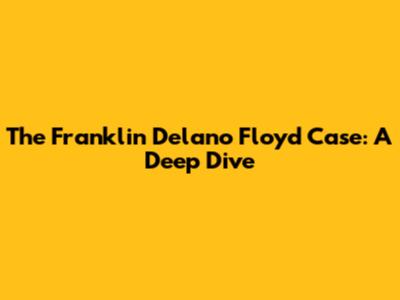 The Franklin Delano Floyd Case: A Deep Dive