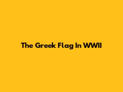 The Greek Flag In WWII